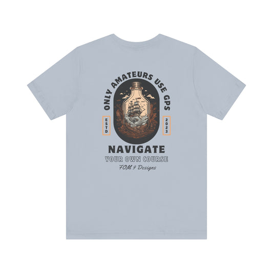 "Only Amateurs Use GPS" FOM 9 Graphic Tee