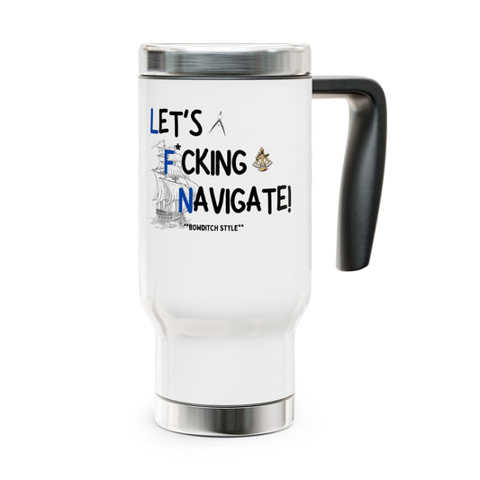 Let's F*ckin Navigate FOM 9 - Stainless Steel Travel Mug with Handle, 14oz